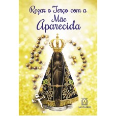 REZAR O TERÇO COM A MÃE APARECIDA