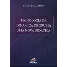 TECNOLOGIA DA DINÂMICA DE GRUPO - UMA NOVA DIDÁTICA