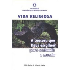 VIDA RELIGIOSA, A LOUCURA QUE DEUS ESCOLHEU PARA CONFUNDIR O MUNDO