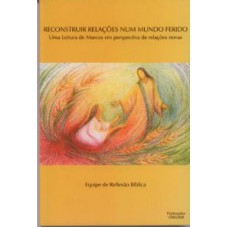 RECONSTRUIR RELAÇÕES EM UM MUNDO FERIDO - UMA LEITURA DE MARCOS EM PERS...