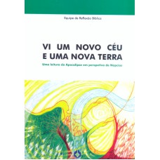 VI UM NOVO CEU E UMA NOVA TERRA - UMA LEITURA DO APOCALIPSE EM PERSPETIVA