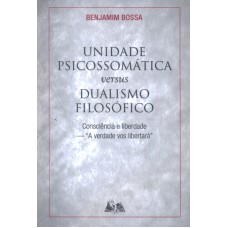 UNIDADE PSICOSSOMATICA VERSUS DUALISMO FILOSOFICO