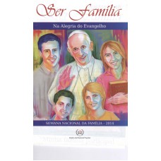 SER FAMILIA 2014  - NA ALEGRIA DO EVANGELHO