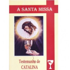 SANTA MISSA, A - TESTEMUNHO DE LA CATALINA