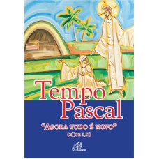 TEMPO PASCAL: AGORA TUDO É NOVO (2 COR 5,17)