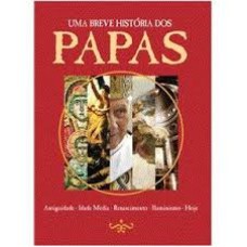 UMA BREVE HISTÓRIA DOS PAPAS