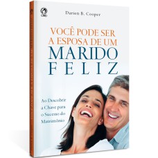 VOCÊ PODE SER A ESPOSA DE UM MARIDO FELIZ