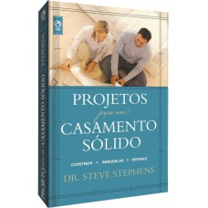 PROJETOS PARA UM CASAMENTO SÓLIDO