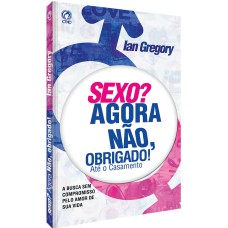 SEXO? AGORA NÃO, OBRIGADO! - ATÉ O CASAMENTO