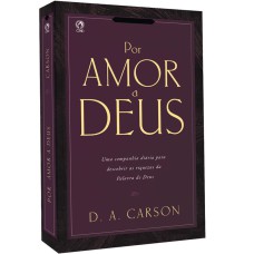 POR AMOR A DEUS - UMA COMPANHIA DIÁRIA PARA DESCOBRIR AS RIQUEZAS DA PALAVRA DE DEUS