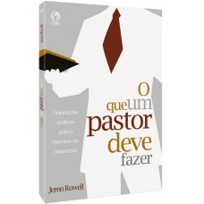 O QUE UM PASTOR DEVE FAZER