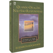 QUANDO ORAÇÕES NÃO SÃO RESPONDIDAS