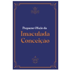 PEQUENO OFÍCIO DA IMACULADA CONCEIÇÃO