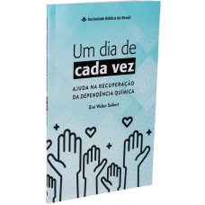 UM DIA DE CADA VEZ - AJUDA NA RECUPERAÇÃO DA DEPENDÊNCIA QUÍMICA: NOVA TRADUÇÃO NA LINGUAGEM DE HOJE (NTLH)