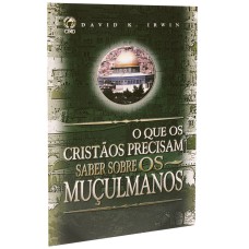 O QUE OS CRISTÃOS PRECISAM SABER SOBRE OS MUÇULMANOS