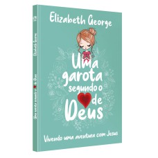 UMA GAROTA SEGUNDO O CORAÇÃO DE DEUS: VIVENDO UMA AVENTURA COM JESUS