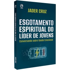 ESGOTAMENTO ESPIRITUAL DO LÍDER DE JOVENS