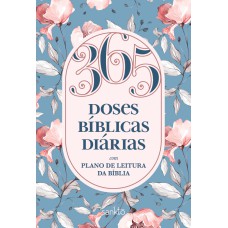 365 DOSES BÍBLICAS DIÁRIAS FLORAL: COM PLANO DE LEITURA DA BÍBLIA