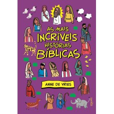 AS MAIS INCRÍVEIS HISTÓRIAS BÍBLICAS: BÍBLIA INFANTIL - CAPA ROXA