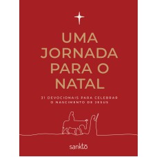 UMA JORNADA PARA O NATAL: 31 DEVOCIONAIS PARA CELEBRAR O NASCIMENTO DE JESUS - CAPA VERMELHA