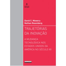 TRAJETÓRIAS DA INOVAÇÃO - A MUDANÇA TECNOLÓGICA NOS ESTADOS UNIDOS DA AMÉRICA NO SÉCULO XX