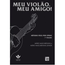 MEU VIOLÃO MEU AMIGO - 1º VOLUME - MÉTODO FÁCIL POR CIFRAS