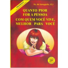 QUANTO PIOR FOR A PESSOA COM QUEM VOCE VIVE MELHOR...