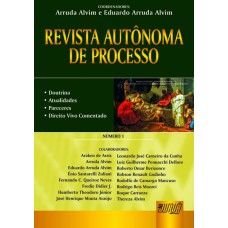 REVISTA AUTÔNOMA DE PROCESSO - NÚMERO 1 - DOUTRINA, ATUALIDADES, PARECERES, DIREITO VIVO COMENTADO