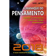 ALMANAQUE PENSAMENTO 2018 - PERVISÕES ASTROLÓGICAS, HORÓSCOPO CHINÊS, NUMEROLOROGIA - O MAIS COMPLETO GUIA ASTROLOLÓGICO!