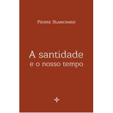 SANTIDADE E O NOSSO TEMPO, A