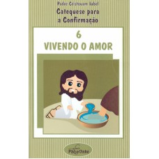 VIVENDO O AMOR - CATEQUESE PARA A CONFIRMACAO