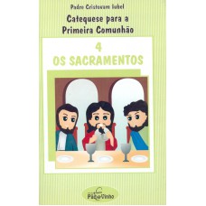 SACRAMENTOS, OS - CATEQUESE PARA A PRIMEIRA COMUNHAO