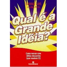 QUAL É A GRANDE IDÉIA - COMO VENCER COM IDÉIAS CHOCANTES QUE VENDEM