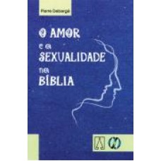 AMOR E SEXUALIDADE NA BIBLIA, O