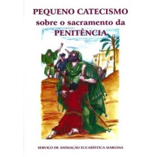 PEQUENO CATECISMO SOBRE O SACRAMENTO DA PENITENCIA - 1ª