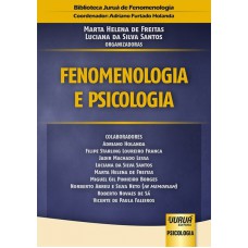 FENOMENOLOGIA E PSICOLOGIA - BIBLIOTECA JURUÁ DE FENOMENOLOGIA - COORDENADOR: ADRIANO FURTADO HOLANDA