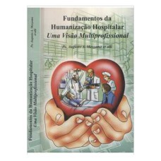 FUNDAMENTOS DA HUMANIZACAO HOSPITALAR - UMA VISAO MULTIPROFISSIONAL - 1