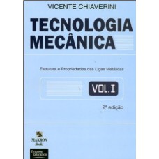 TECNOLOGIA MECÂNICA: VOLUME 1: ESTRUTURA E PROPRIEDADE DAS LIGAS METÁLICAS