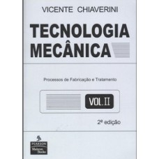 TECNOLOGIA MECÂNICA: VOLUME 2: PROCESSOS DE FABRICAÇÃO E TRATAMENTO