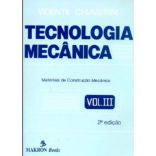 TECNOLOGIA MECÂNICA: VOLUME 3: MATERIAIS DE CONSTRUÇÃO MECÂNICA