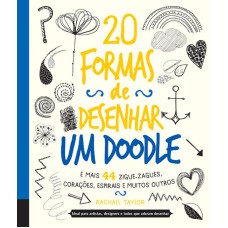 20 FORMAS DE DESENHAR UM DOODLE E MAIS 44 ZIGUE-ZAGUE, CORAÇÕES, ESPIRAIS E MUITOS OUTROS