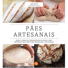 PÃES ARTESANAIS : PASSO A PASSO DA FERMENTAÇÃO NATURAL