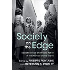 SOCIETY ON THE EDGE: SOCIAL SCIENCE AND PUBLIC POLICY IN THE POSTWAR UNITED STATES