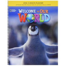 WELCOME TO OUR WORLD 2: LESSON PLANNER WITH CLASSROOM AUDIO CD, TEACHER''''S RESOURCE CDROM, AND TEACHER DVD