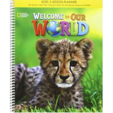 WELCOME TO OUR WORLD 3: LESSON PLANNER WITH CLASSROOM AUDIO CD, TEACHER''''S RESOURCE CDROM, AND TEACHER DVD