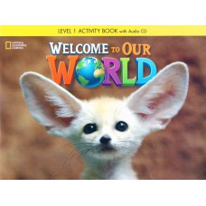 WELCOME TO OUR WORLD 1: WORKBOOK + AUDIO CD