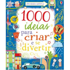 1000 IDEIAS PARA CRIAR E SE DIVERTIR