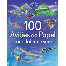 100 AVIÕES DE PAPEL PARA DOBRAR E VOAR!