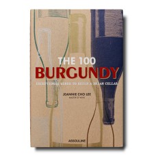 THE 100 BURGUNDY: EXCEPTIONAL WINES TO BUILD A DREAM CELLAR: BURGUNDY EXCEP