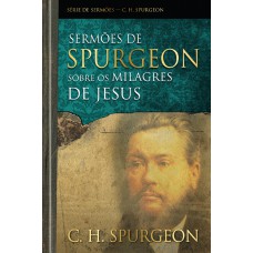 SERMÕES DE SPURGEON SOBRE OS MILAGRES DE JESUS